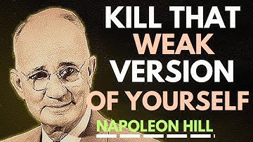 Kill That Weak Version of Yourself | Napoleon Hill Motivation