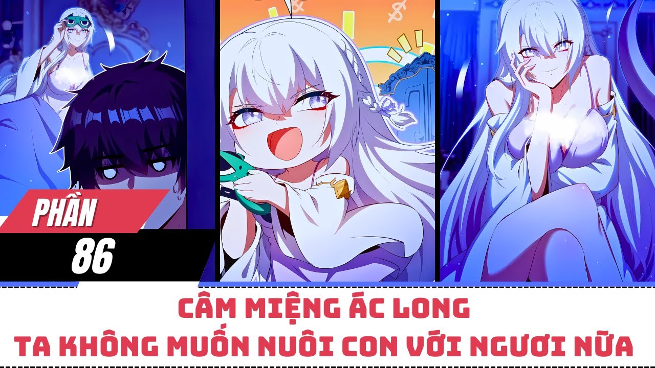 【Phần 86】Câm Miệng Ác Long, Ta Không Muốn Nuôi Con Với Ngươi Nữa | Review Truyện Tranh