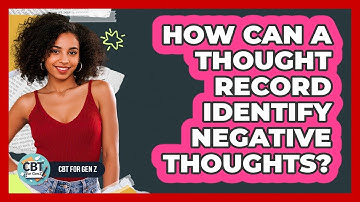 How Can A Thought Record Identify Negative Thoughts?