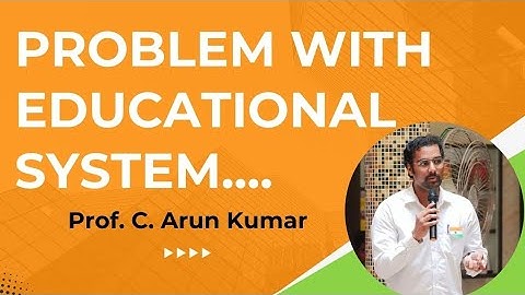 Problem with Educational System | Prof. C. Arun Kumar