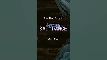 Sad Dance Out Now 