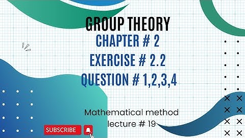 Ch# 2 |Exercise # 2.2|Question #1,2,3,4|Group theory| Mathematical Method