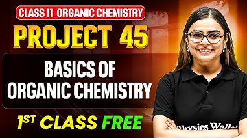 Basics of Organic Chemistry Class 11 🔥 | Project 45 1st FREE Class | Shourya Ma’am