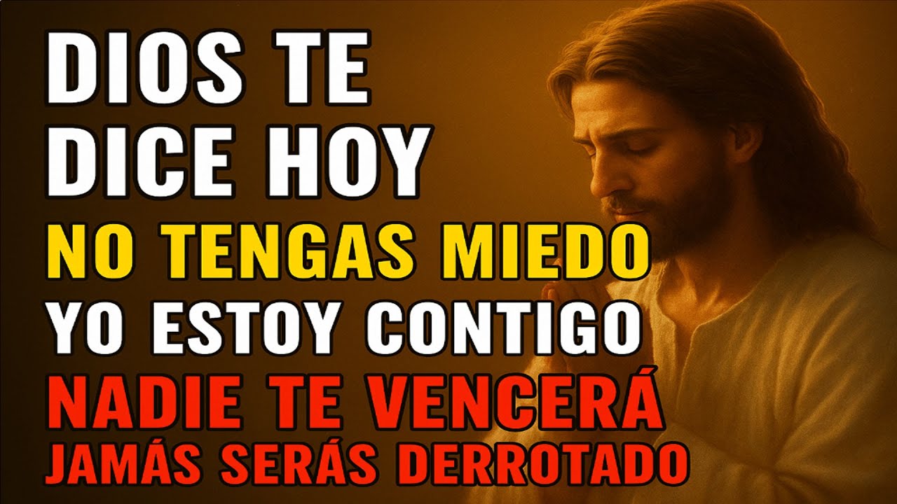DIOS TE DICE HOY: NO TEMAS, YO ESTOY CONTIGO Y NADIE PODRÁ DERROTARTE ...