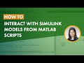 How to Interact with Simulink Models from MATLAB Scripts