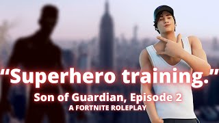 Son of Guardian, Episode 2 || Fortnite RP || “Superhero training.”