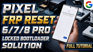 Google Pixel 6/7/8 Pro FRP Reset Solution For Bootloader Locked Devices Full Tutorial