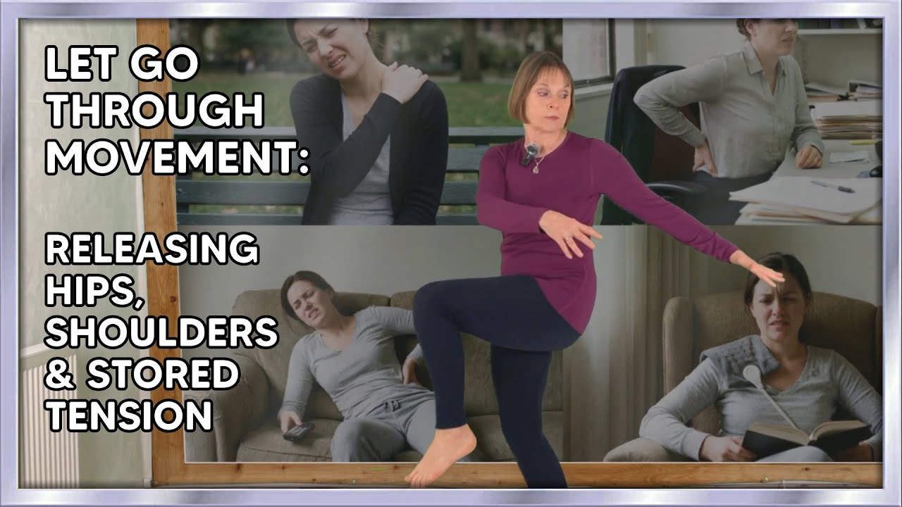 Let Go Through Movement: Releasing Hips, Shoulders & Stored Tension ...