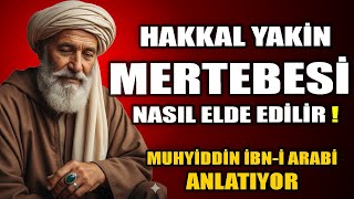 Hakkal Yakin Nasıl Elde Edilir? Muhyiddin İbn-I Arabi K.s. Hazretleri Sohbeti