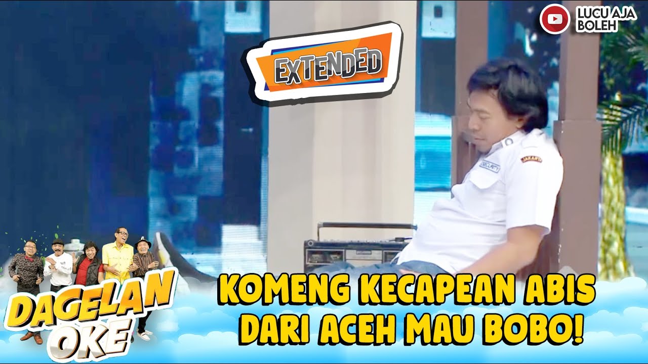 KOMENG KECAPEAN ABIS DARI ACEH MAU BOBO! | DAGELAN OKE EXTEND EPS 61
