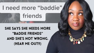 She Said She Needs More Baddie Friends...And She's Not Wrong (Hear Me Out!)