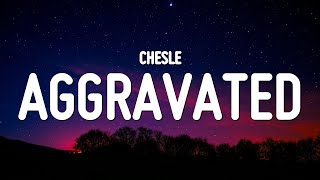 Chesle - Aggravated (Lyrics)