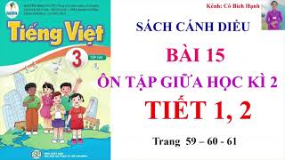 TIẾNG VIỆT  3 TẬP 2 - SÁCH CÁNH DIỀU - BÀI 15 -  ÔN TẬP GIỮA HỌC KÌ 2 TIẾT 1, 2 trang 59, 60, 61
