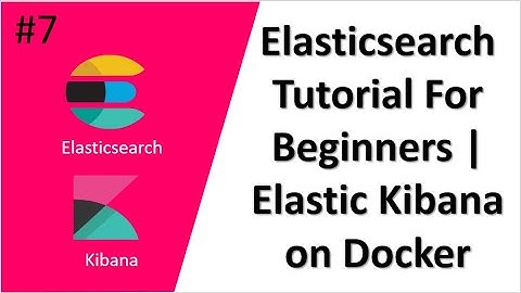 Elasticsearch Tutorial For Beginners  | Elastic Kibana Docker Setup