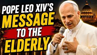 Pope Leo XIV's Powerful Message to the Elderly | A Message of Hope, Faith & Dignit