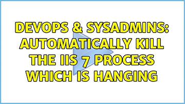 DevOps & SysAdmins: Automatically kill the IIS 7 process which is hanging (2 Solutions!!)