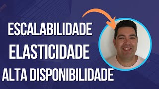 O Que É Escalabilidade, Elasticidade E Alta Disponibilidade