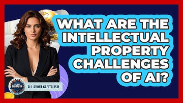 What Are The Intellectual Property Challenges Of AI? - All About Capitalism