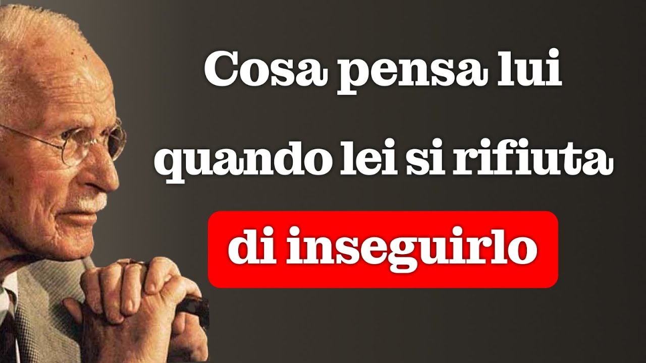 Cosa pensa lui quando lei si rifiuta di inseguirlo – Carl Jung