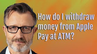 How do I withdraw money from Apple Pay at ATM?