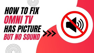 How To Fix Omni TV with Picture But No Sound
