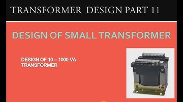 TRANSFORMER  DESIGN PART 11.  DESIGN OF SMALL TRANSFORMER.