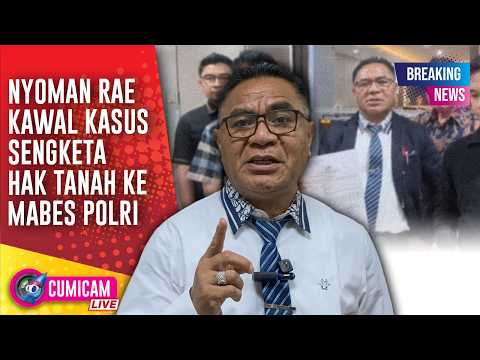 BREAKING NEWS! Nyoman Rae Kawal Laporan Terkait Persoalan Sengketa Tanah Ke Mabes Polri