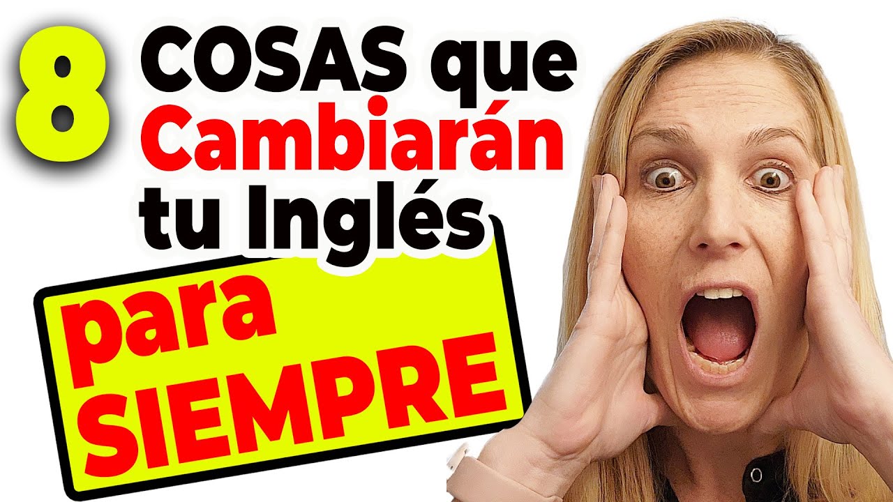 8 Cosas que Cambiarán tu Inglés PARA SIEMPRE