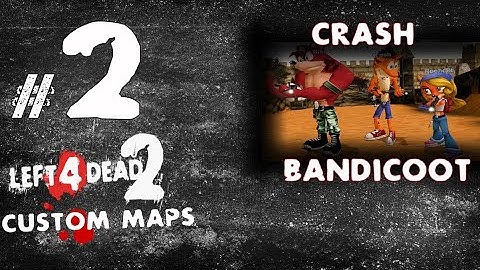 52) Left 4 Dead 2 Custom Maps: CRASH BANDICOOT #2
