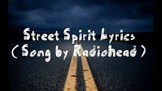 Street Spirit Lyrics ( Song by Radiohead )