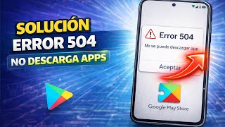 ✅Solución al error 504 en Google Play Store no se pueden descargar apps