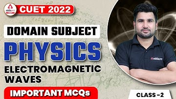 CUET 2022 | Electromagnetic Waves | Most Expected Questions | Physics | Domain Subject | Class 2