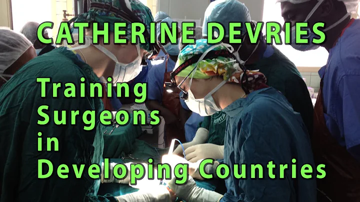 Catherine DeVries :  Training Surgeons in Developi...