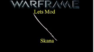 Lets Mod (Warframe) E22 - Skana