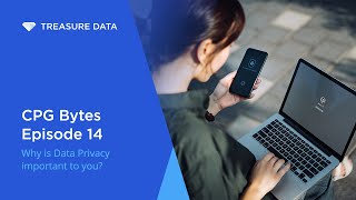 CPG Bytes Episode 14: Why is Data Privacy important to you?