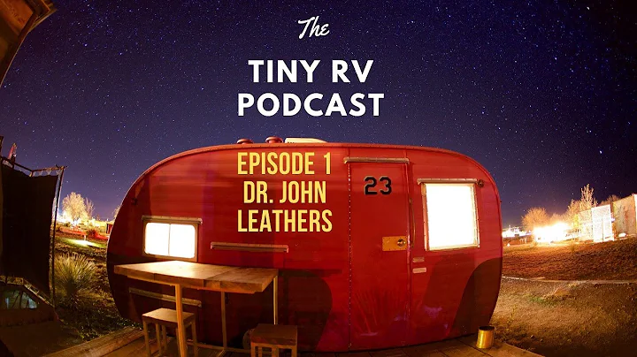 The Tiny RV Podcast, Episode 1--"Doc" John Leathers