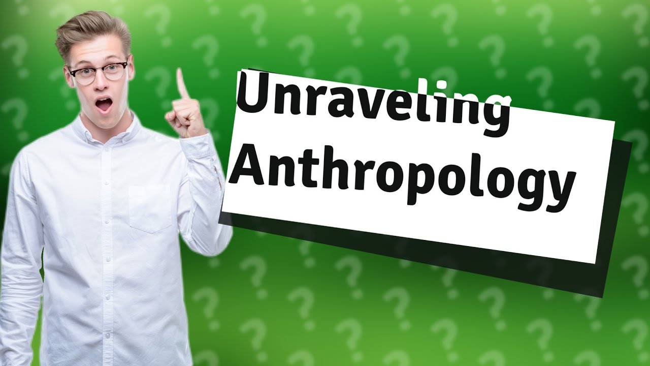 What is Anthropology? Understanding Its Meaning and Definition YouTube