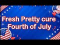 Fresh Pretty cure Fourth of July coming up