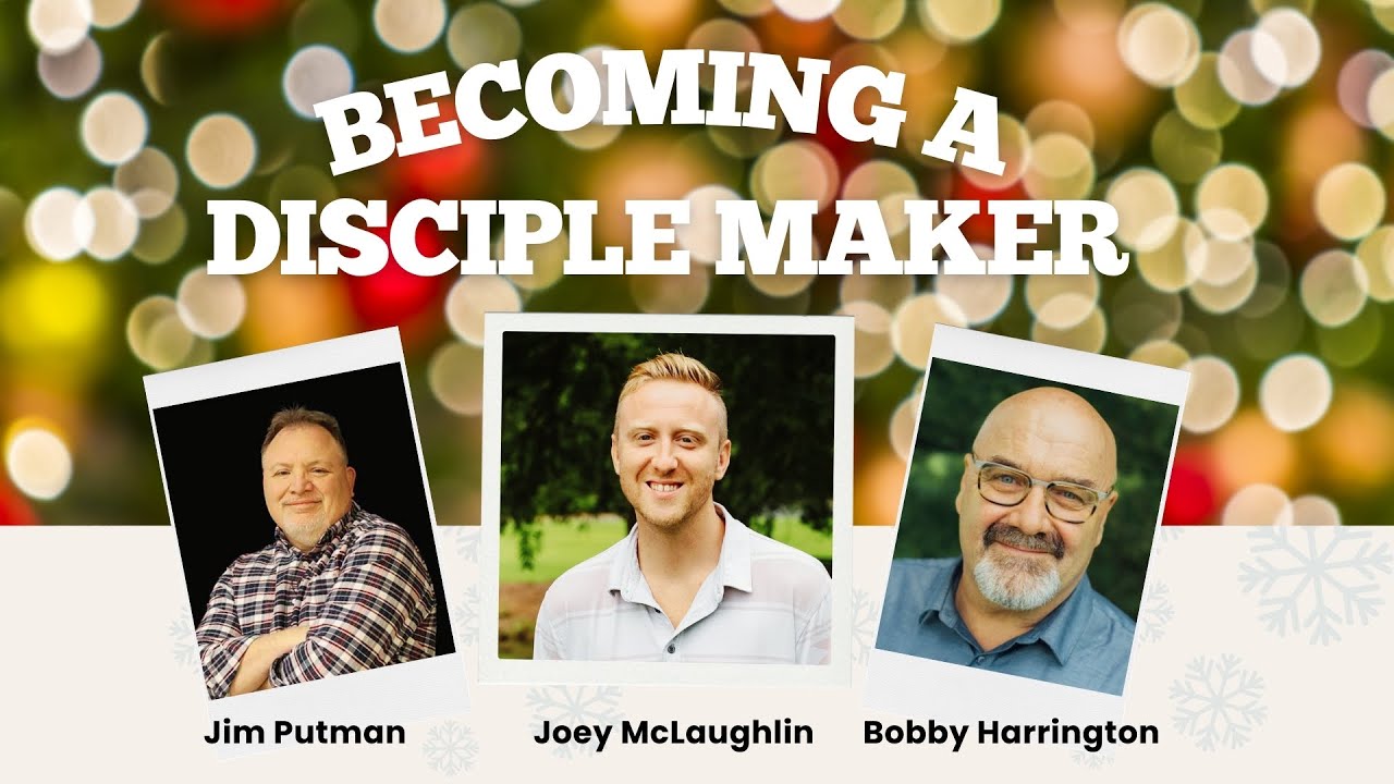 Becoming a Disciple Maker | Jim Putman, Joey McLaughlin and Bobby ...