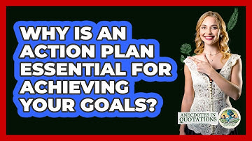 Why Is An Action Plan Essential For Achieving Your Goals? - Anecdotes in Quotation