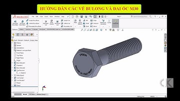 Solidworks - Hướng dẫn vẽ bulong và đai ốc - BOLT AND NUT