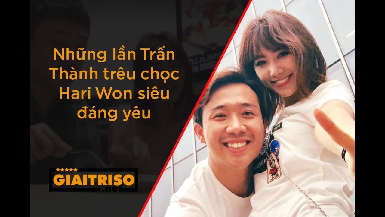 [Hậu trường] Những lần Trấn Thành trêu chọc Hari Won siêu đáng yêu