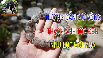Làm Sao Để Giữ Vòng Tay Đá Thạch Anh Tóc Đen Như Mới || Xem Ngay