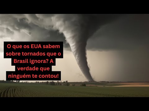 O que os EUA sabem sobre tornados que o Brasil ignora? A verdade que ninguém te contou!
