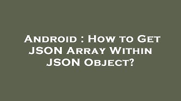 Android : How to Get JSON Array Within JSON Object?