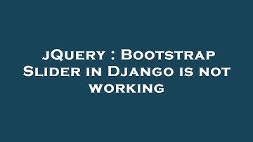jQuery : Bootstrap Slider in Django is not working