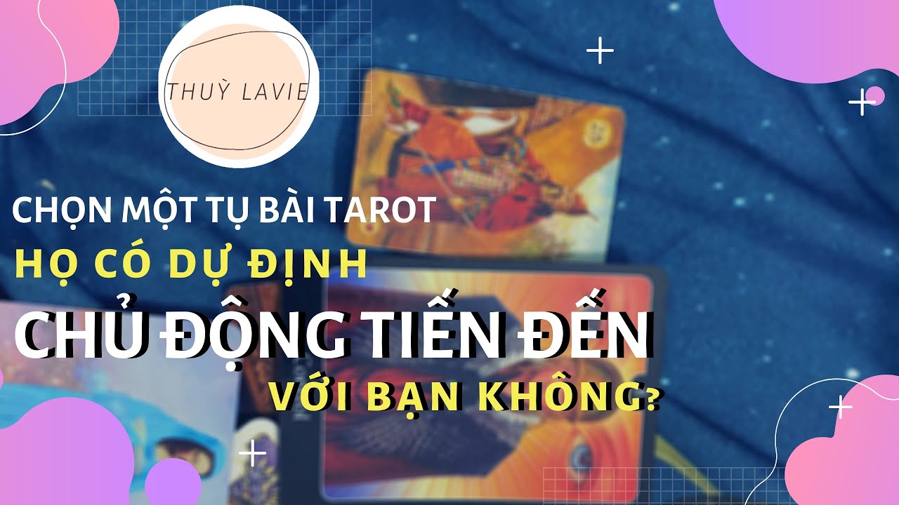 NGƯỜI ẤY CÓ Ý ĐỊNH CHỦ ĐỘNG VỚI BẠN TRONG THỜI GIAN TỚI KHÔNG? 💝 Chọn một tụ bài tarot - Thùy Lavie