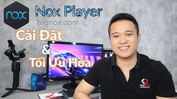 Hướng dẫn tải, cài đặt và tối ưu hóa Nox player