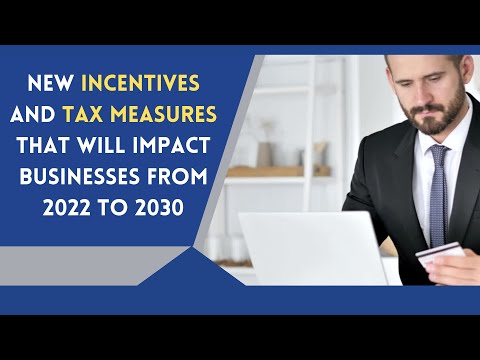 New Incentives and Tax Measures That Will Impact Businesses from 2022 to 2030