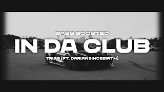Trias - In Da Club (ft. Dariansincebirth) [Bass Boosted] 4K